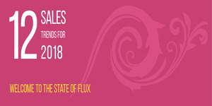 12 Sales Trends for 2018 – Welcome to the State of Flux