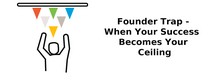 founder-trap-when-your-success-becomes-your-ceiling